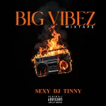 Sexy DJ Tinny – Big Vibez Mix MP3 Download