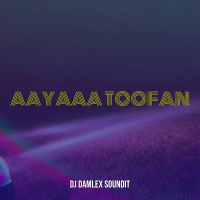 DJ Damlex Soundit – Aayaaa Toofan Cover Art